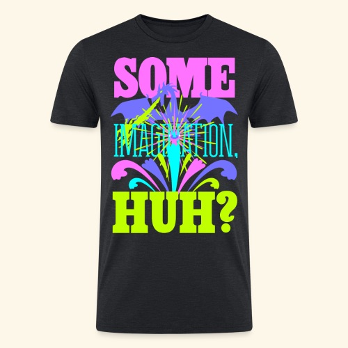 Some Imagination, Huh? - Men’s Tri-Blend Organic T-Shirt