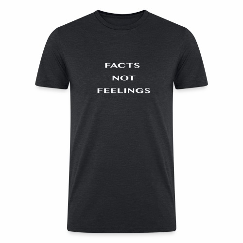 FACTS NOT FEELINGS - Men’s Tri-Blend Organic T-Shirt