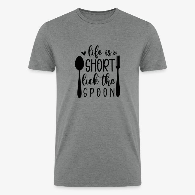 Life is Short Lick the Spoon