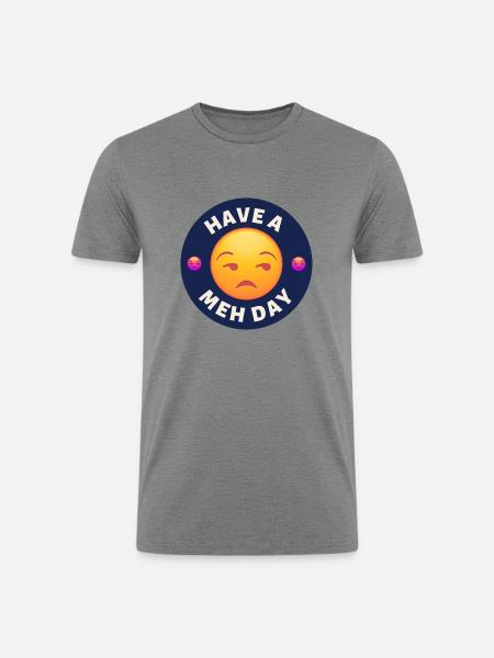 Have a Meh Day - Men’s Tri-Blend Organic T-Shirt - heather gray