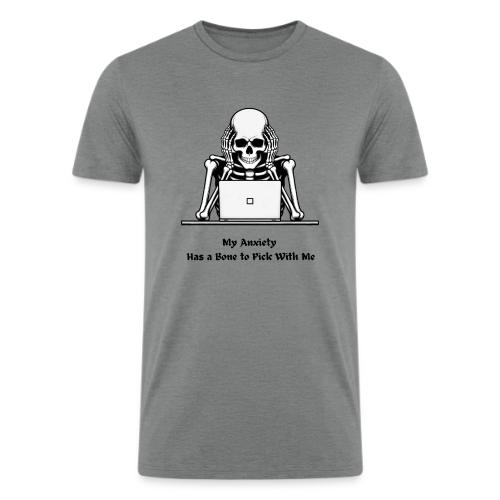 My Anxiety Has a Bone to Pick With Me T-Shirt - Men’s Tri-Blend Organic T-Shirt