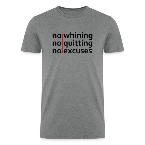 No Whining | No Quitting | No Excuses - Men’s Tri-Blend Organic T-Shirt