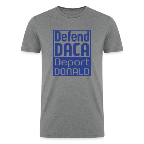 Defend Daca Deport Donald - Men’s Tri-Blend Organic T-Shirt