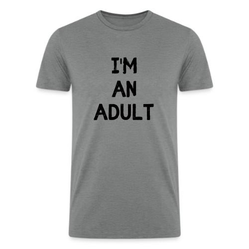 I'M AN ADULT t-shirt - Men’s Tri-Blend Organic T-Shirt