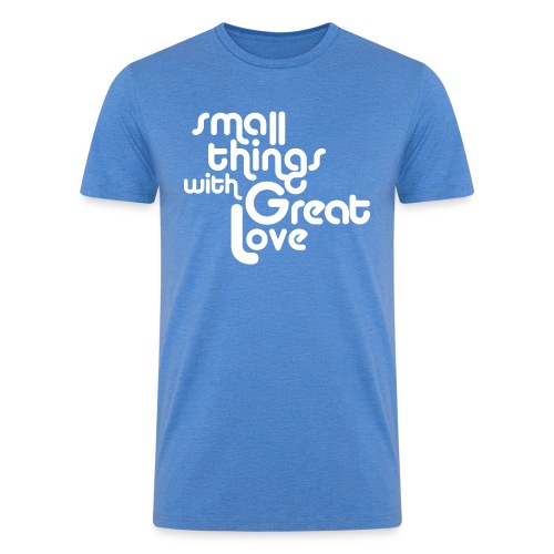 Small Things with Great LOVE - Men’s Tri-Blend Organic T-Shirt