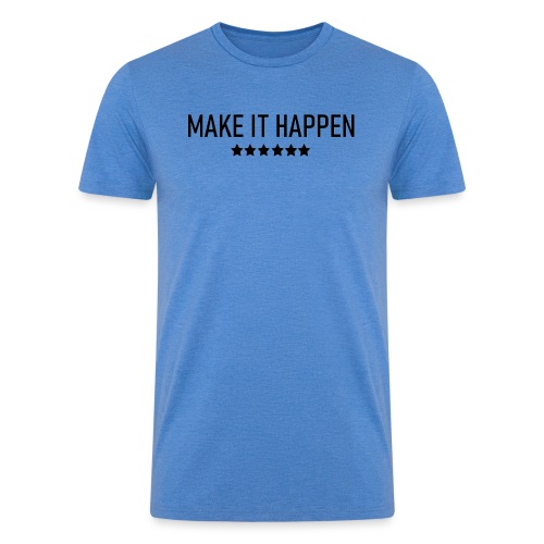Make It Happen - Men’s Tri-Blend Organic T-Shirt