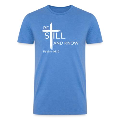 Be still and know that I AM GOD - Psalm 46:10 - Men’s Tri-Blend Organic T-Shirt