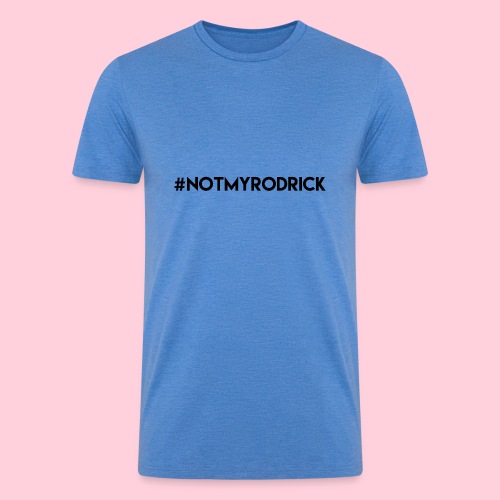 #NOTMYRODRICK Collection - Men’s Tri-Blend Organic T-Shirt