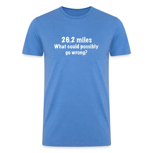26 2 miles what could possibly go wrong? - Men’s Tri-Blend Organic T-Shirt