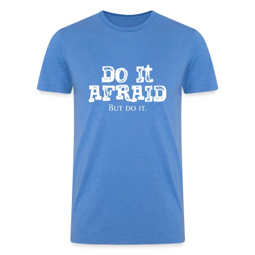 Do It Afraid (White) - Men’s Tri-Blend Organic T-Shirt