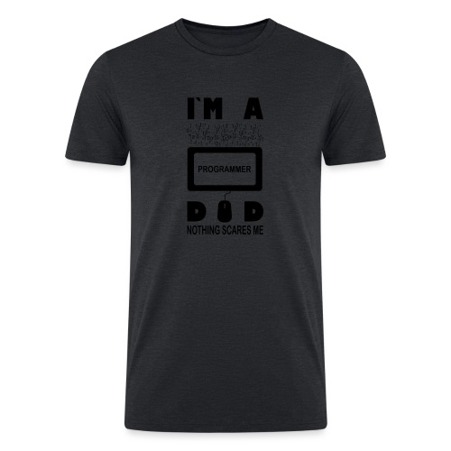 I m a Programmer Dad Nothing Scares Me - Men’s Tri-Blend Organic T-Shirt