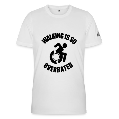 Walking is overrated. Wheelchair fun, humor * - Adidas Men's Recycled Performance T-Shirt