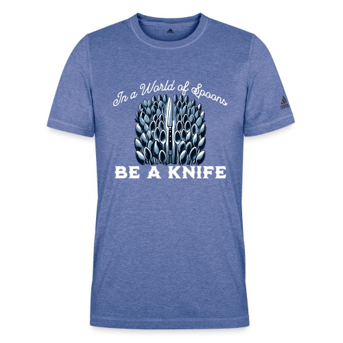 In a World of Spoons Be a Knife - Adidas Men's Recycled Performance T-Shirt
