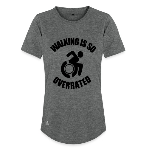 Walking is overrated. Wheelchair fun, humor * - Adidas Women's Recycled Performance T-Shirt