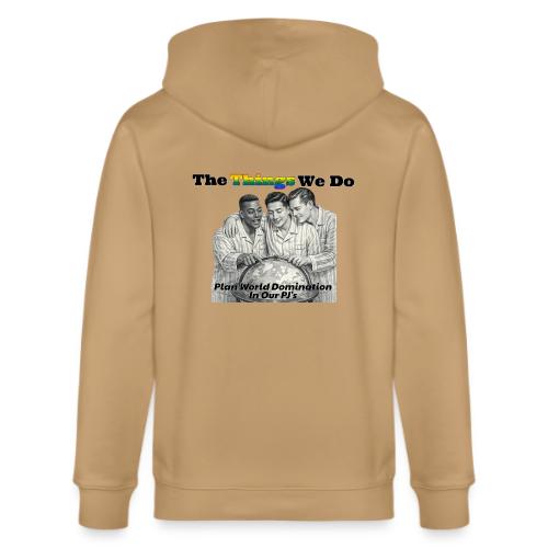 The Things We Do - Plan World Domination - Stanley/Stella Cultivator Organic Zip Hoodie