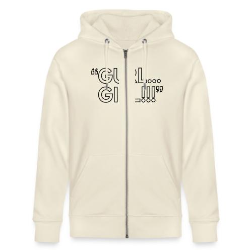 GURL… GIRL!!! Meme Quote Typography - Stanley/Stella Cultivator Organic Zip Hoodie