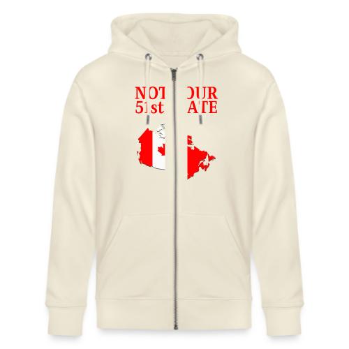 Canada Is Not Your 51st State - Canada Map Flag - Stanley/Stella Cultivator Organic Zip Hoodie