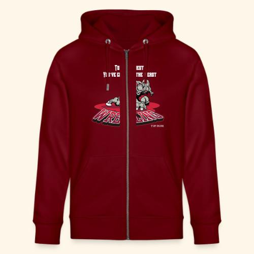 Wrestling - To be the best, you've gotta be a - Stanley/Stella Cultivator Organic Zip Hoodie
