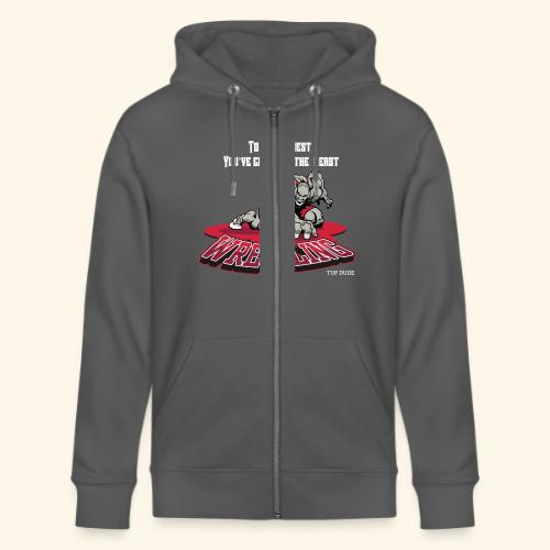 Wrestling - To be the best, you've gotta be a - Stanley/Stella Cultivator Organic Zip Hoodie