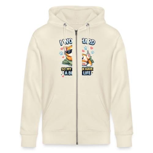 I Work Hard So My Cat Can Have a Better Life - Stanley/Stella Cultivator Organic Zip Hoodie