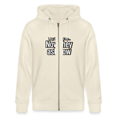 They Laughed at Me Now They Ask How | Motivational - Stanley/Stella Cultivator Organic Zip Hoodie
