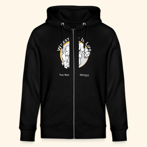 Wrestling is life, the rest is just details - wb - Stanley/Stella Cultivator Organic Zip Hoodie