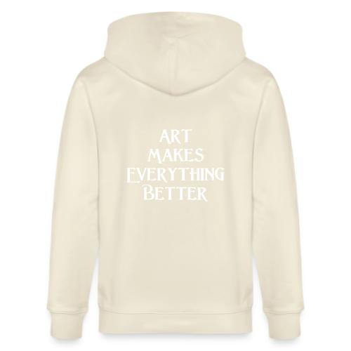 Art Makes Everything Better. - Stanley/Stella Cultivator Organic Zip Hoodie