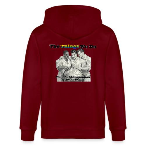 The Things We Do - Plan World Domination - Stanley/Stella Cultivator Organic Zip Hoodie