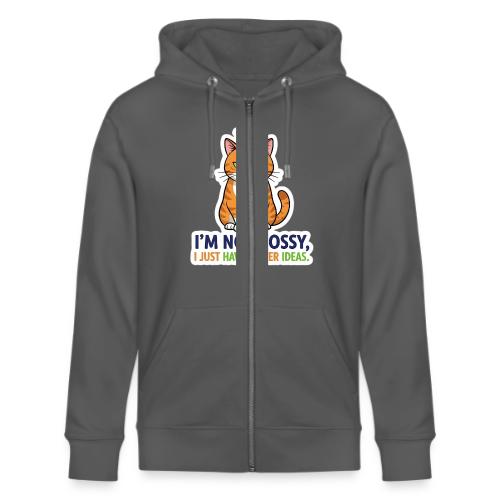 I'm Not Bossy, I Just Have Better Ideas | Cute Cat - Stanley/Stella Cultivator Organic Zip Hoodie