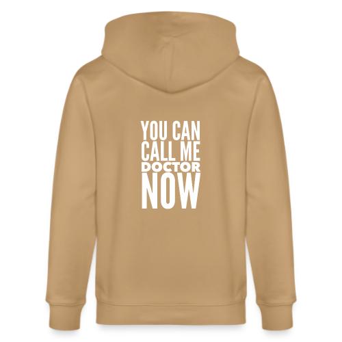 You Can Call Me Doctor Now - Stanley/Stella Cultivator Organic Zip Hoodie