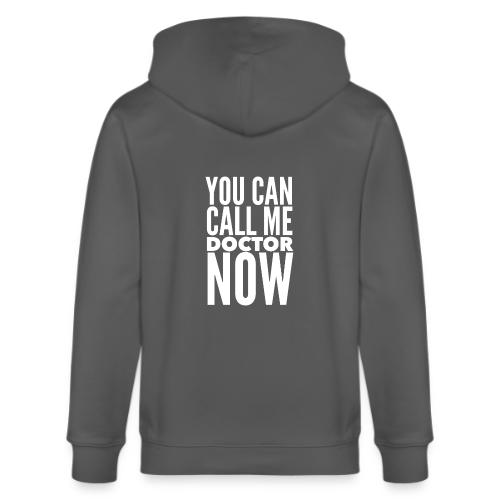 You Can Call Me Doctor Now - Stanley/Stella Cultivator Organic Zip Hoodie