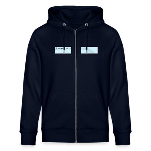 What you are saying to me is... - Stanley/Stella Cultivator Organic Zip Hoodie