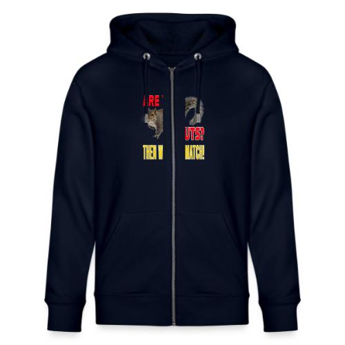 Are You Nuts? Then we are a match! - Stanley/Stella Cultivator Organic Zip Hoodie
