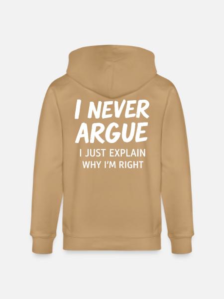 Never Argue Explain Right Tee - Stanley/Stella Cultivator Organic Zip Hoodie -
