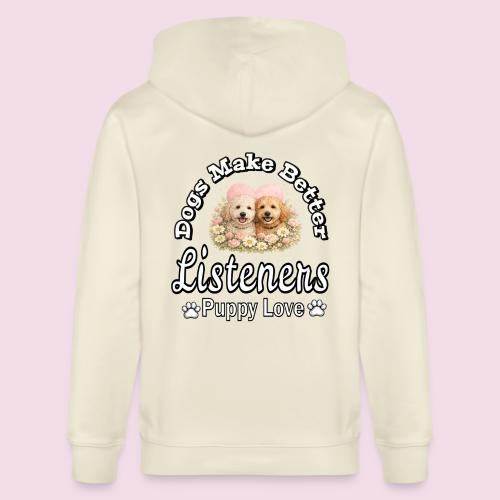 Dogs Make Better Listeners - Stanley/Stella Cultivator Organic Zip Hoodie