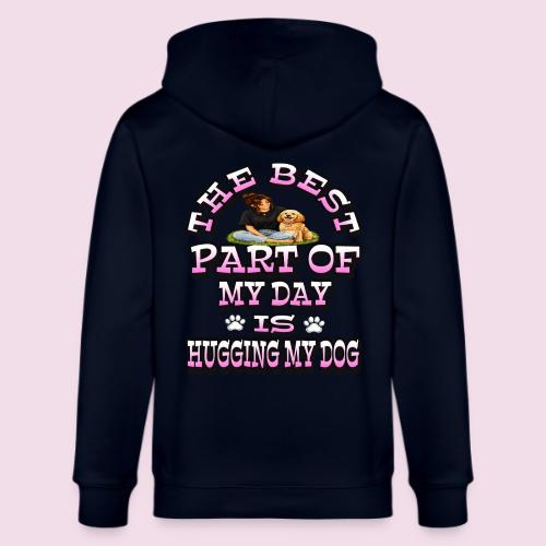 The Best Part of My Day Is Hugging My Dog - Stanley/Stella Cultivator Organic Zip Hoodie