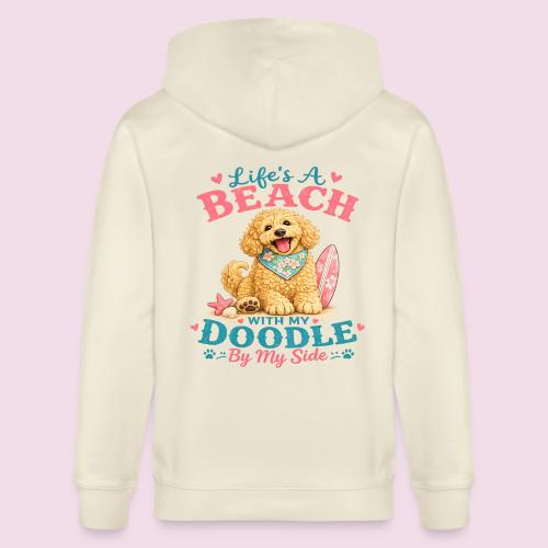 Life's A Beach With My Doodle By My Side - Stanley/Stella Cultivator Organic Zip Hoodie