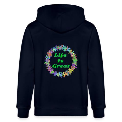 Life Is Great – Positive attitude - Stanley/Stella Cultivator Organic Zip Hoodie