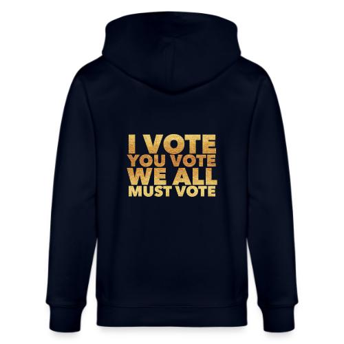 I Vote You Vote We All Must Vote - Stanley/Stella Cultivator Organic Zip Hoodie