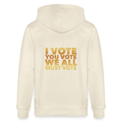 I Vote You Vote We All Must Vote - Stanley/Stella Cultivator Organic Zip Hoodie