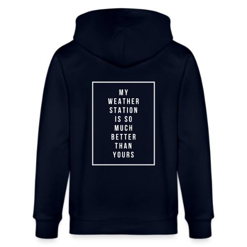My Weather Station is so Much Better - Stanley/Stella Cultivator Organic Zip Hoodie