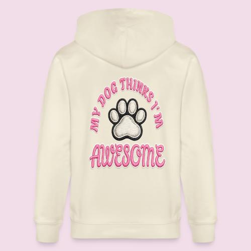 My Dog Thinks I’m Awesome Faux Embroidery - Stanley/Stella Cultivator Organic Zip Hoodie