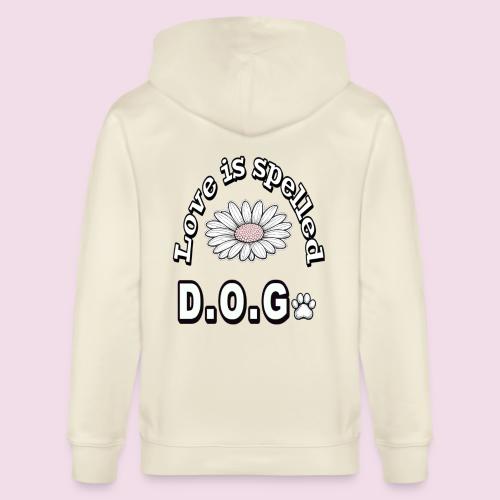 Love is Spelled D.O.G. | Cute Dog Lover Design - Stanley/Stella Cultivator Organic Zip Hoodie