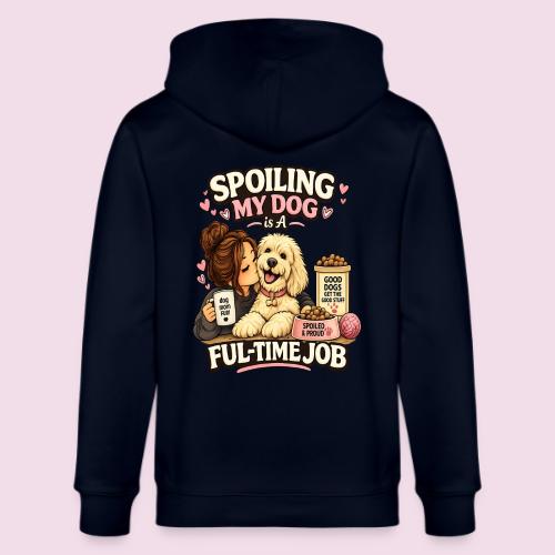 Spoiling My Dog Is a Full-Time Job - Stanley/Stella Cultivator Organic Zip Hoodie