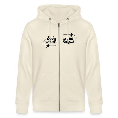 Everything I Do, Success Affirmation Quote - Stanley/Stella Cultivator Organic Zip Hoodie