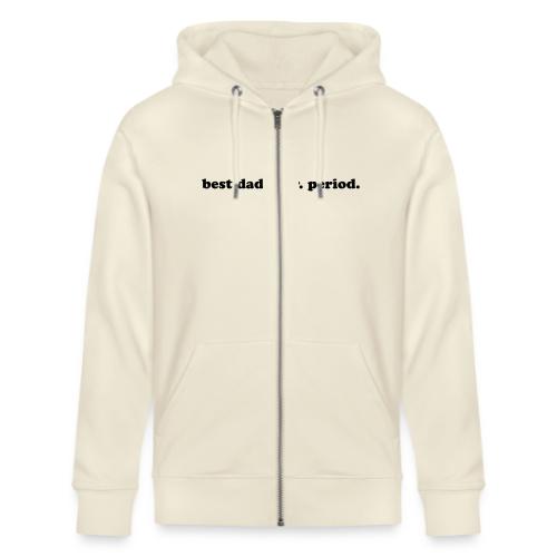 BEST DAD EVER. PERIOD. - Stanley/Stella Cultivator Organic Zip Hoodie