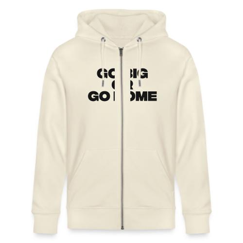 go big or go home - Stanley/Stella Cultivator Organic Zip Hoodie