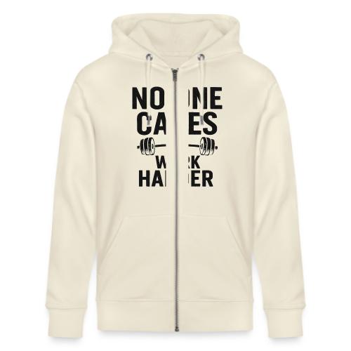 No One Cares, Work Harder – Gritty Motivational - Stanley/Stella Cultivator Organic Zip Hoodie