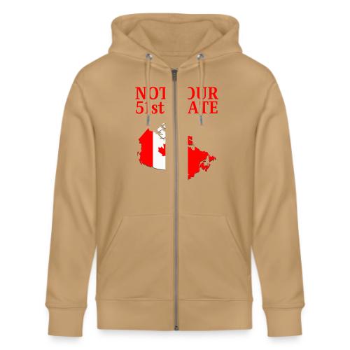 Canada Is Not Your 51st State - Canada Map Flag - Stanley/Stella Cultivator Organic Zip Hoodie