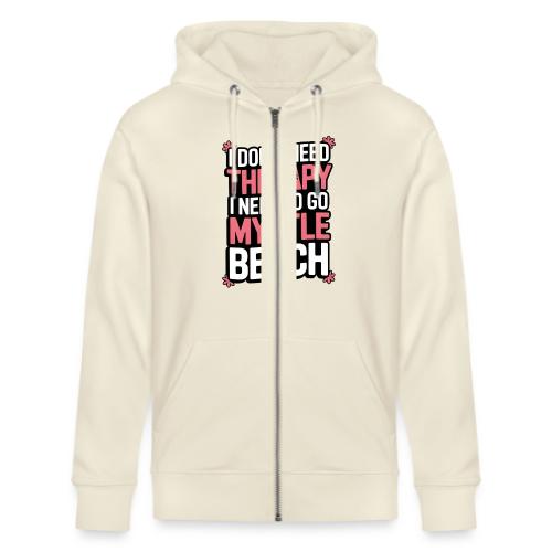 I Don’t Need Therapy I Need to Go to Myrtle Beach - Stanley/Stella Cultivator Organic Zip Hoodie